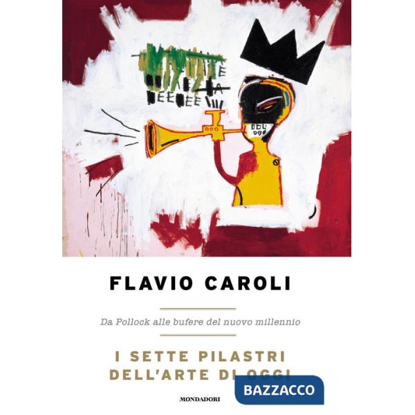 Sette pilastri dell'arte di oggi. Da Pollock alle bufere del nuovo millennio (I)