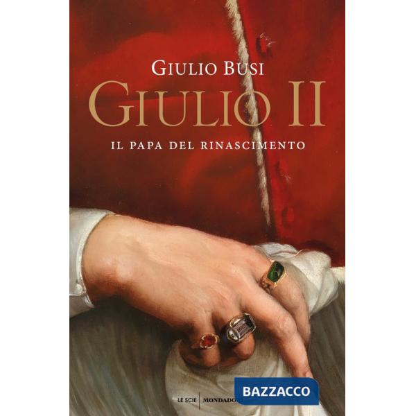 Giulio II. Il papa del Rinascimento