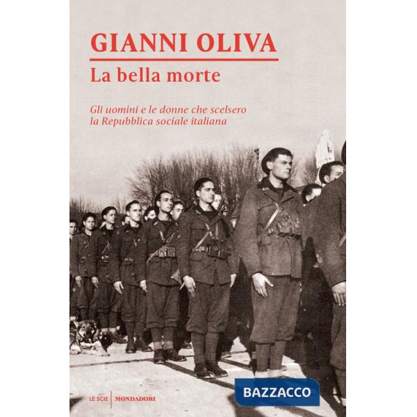 Bella morte. Gli uomini e le donne che scelsero la Repubblica Sociale Italiana (La)