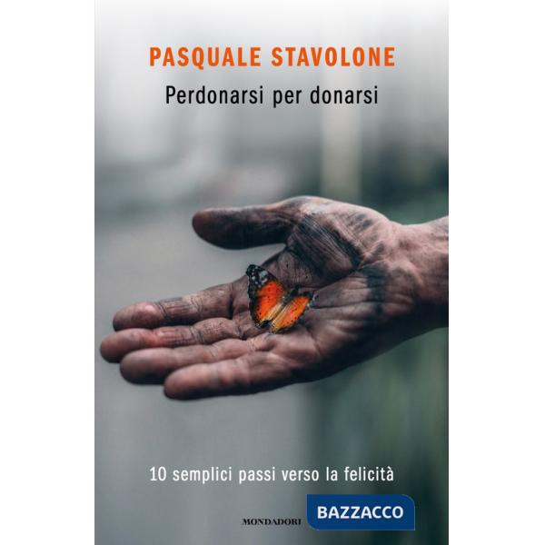 Perdonarsi per donarsi. 10 semplici passi verso la felicità