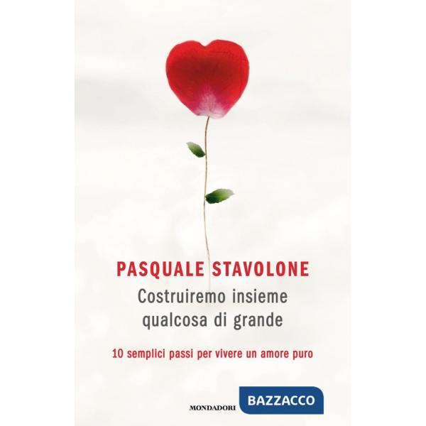 Costruiremo insieme qualcosa di grande. 10 semplici passi per vivere un amore puro