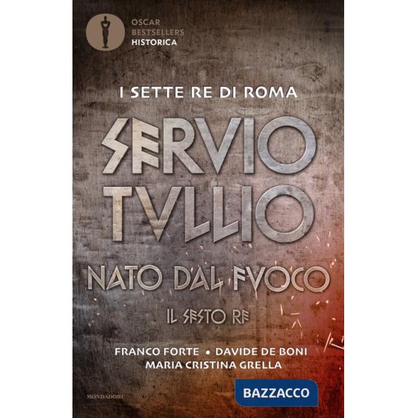 Servio Tullio. Nato dal fuoco. Il sesto re