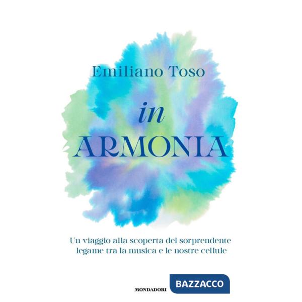 In armonia. Un viaggio alla scoperta del sorprendente legame tra la musica e le nostre cellule