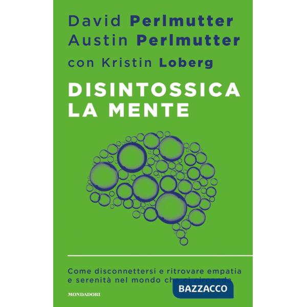 Disintossica la mente. Come disconnettersi e ritrovare empatia e serenità nel mondo che ci circonda