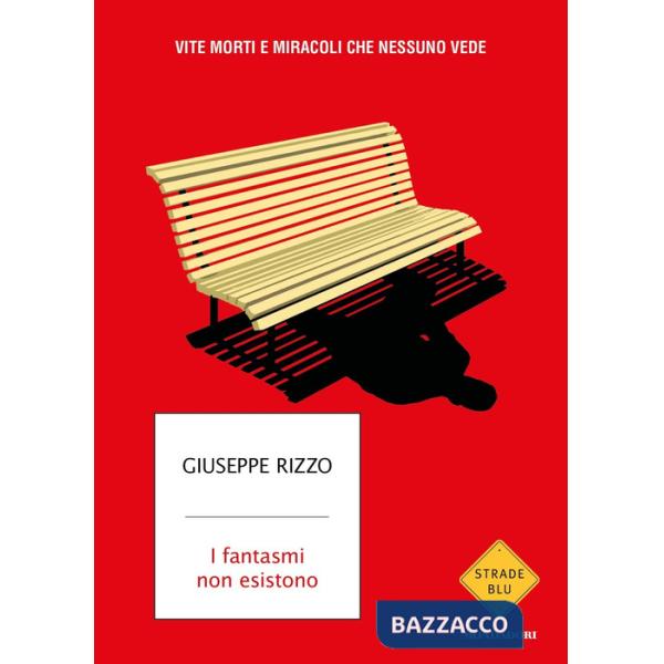 Fantasmi non esistono. Vite morti e miracoli che nessuno vede (I)