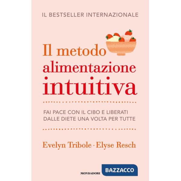 Metodo Alimentazione intuitiva. Fai pace con il cibo e liberati dalle diete una volta per tutte (Il)