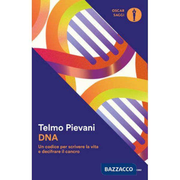 DNA. Un codice per scrivere la vita e decifrare il cancro
