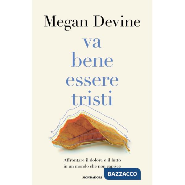 Va bene essere tristi. Affrontare il dolore e il lutto in un mondo che non capisce