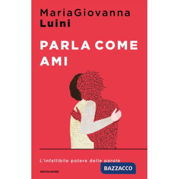 Parla come ami. L'infallibile potere delle parole