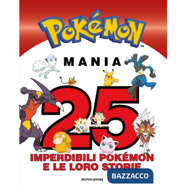 Pokémon mania. 25 imperdibili Pokémon e le loro storie