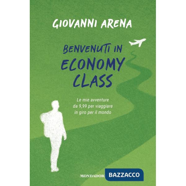 Benvenuti in economy class. Le mie avventure da 9,99 per viaggiare in giro per il mondo