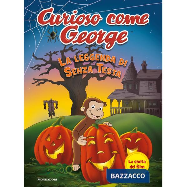 Leggenda di Senza Testa. Curioso come George. Ediz. a colori (La)