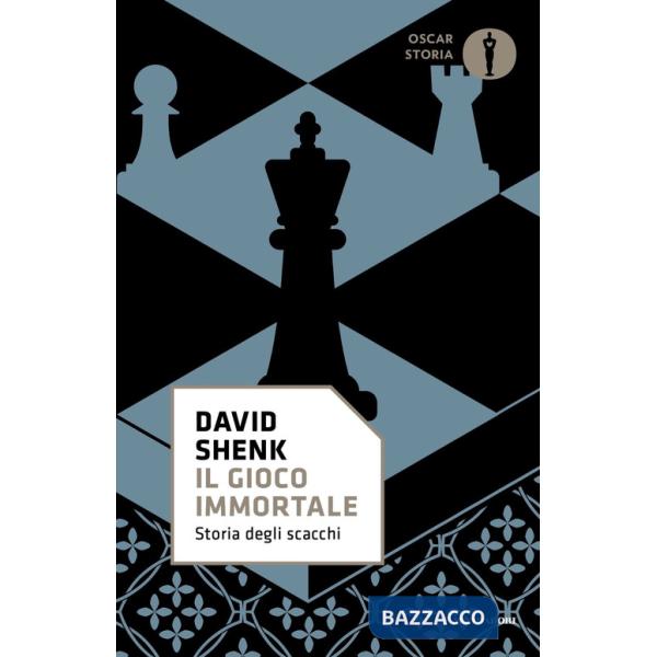 Gioco immortale. Storia degli scacchi (Il)