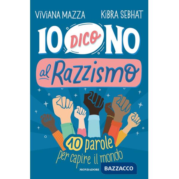 Io dico no al razzismo. 10 parole per capire il mondo