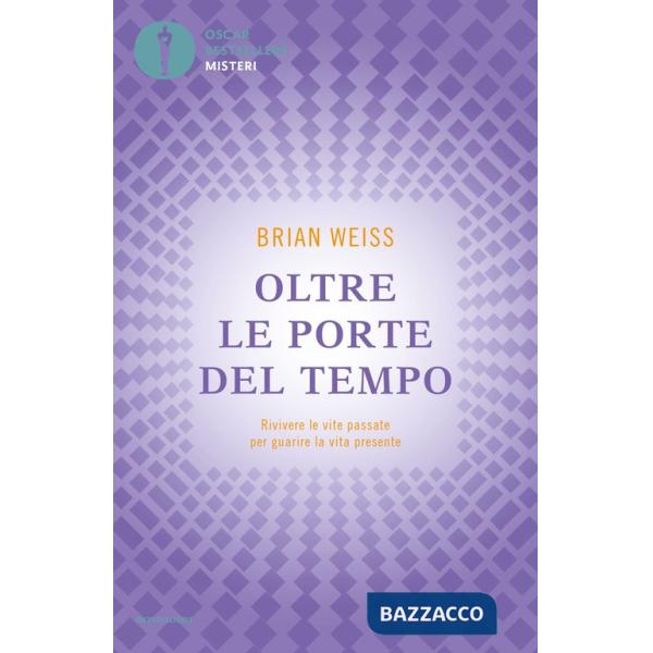 Oltre le porte del tempo. Rivivere le vite passate per guarire la vita presente