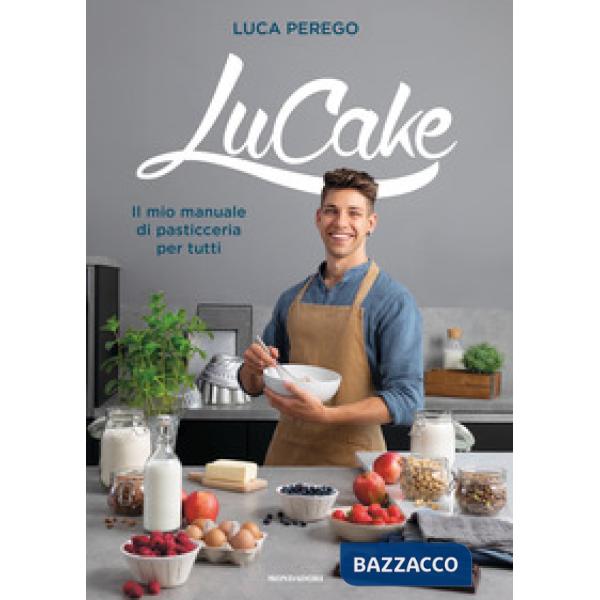 LuCake. Il mio manuale di pasticceria per tutti