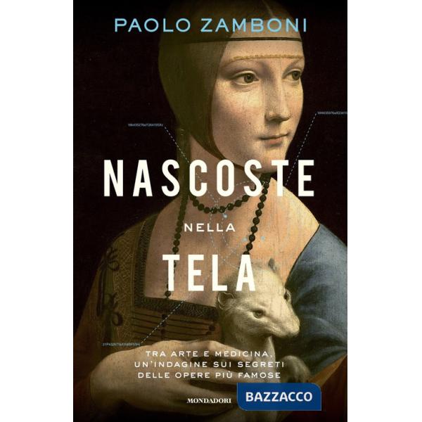 Nascoste nella tela. Tra arte e medicina, un'indagine sui segreti delle opere più famose