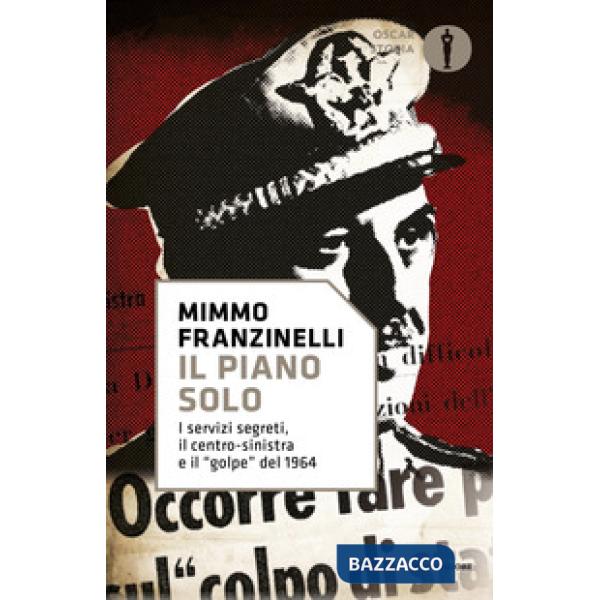 Piano Solo. I servizi segreti, il centro-sinistra e il «golpe» del 1964 (Il)
