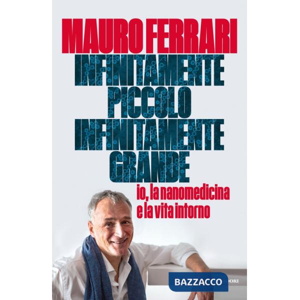 Infinitamente piccolo, infinitamente grande. Io, la nanomedicina e la vita intorno