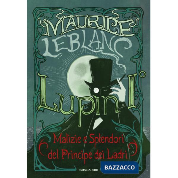 Lupin I°. Malizie e splendori del principe dei ladri