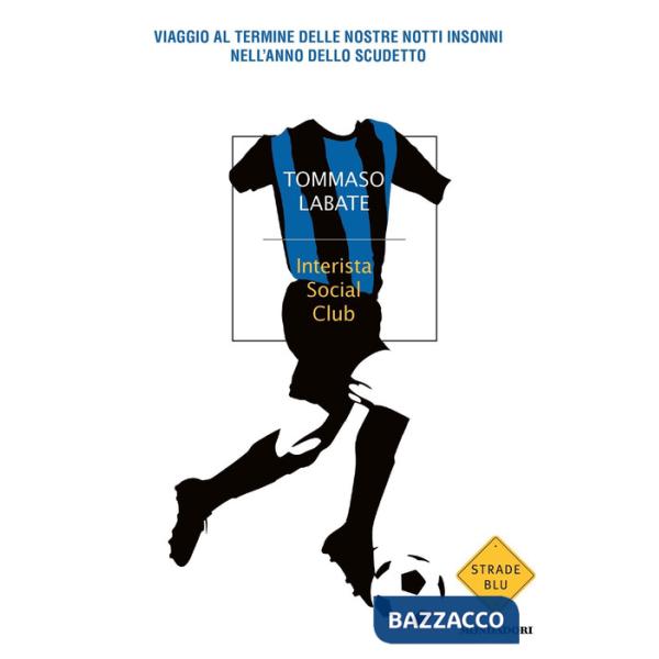 Interista Social Club. Viaggio al termine delle nostre notti insonni nell'anno dello scudetto