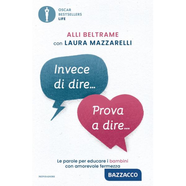 Invece di dire... Prova a dire... Le parole per educare i bambini con amorevole fermezza
