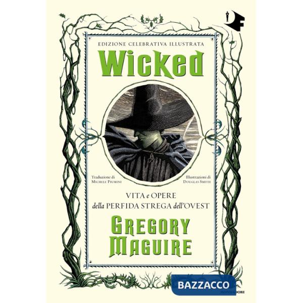 Wicked. Vita e opere della perfida strega dell'Ovest