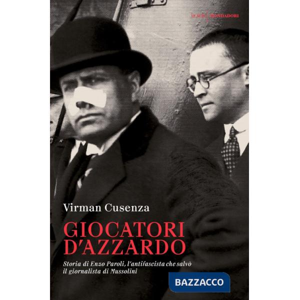 Giocatori d'azzardo. Storia di Enzo Paroli, l'antifascista che salvò il giornalista d Mussolini
