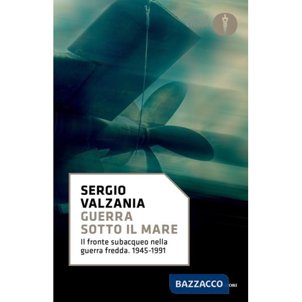 Guerra sotto il mare. Il fronte subacqueo nella guerra fredda 1945-1991