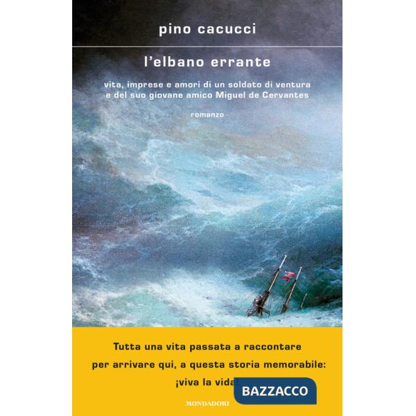 Elbano errante. Vita, imprese e amori di un soldato di ventura e del suo giovane amico Miguel de Cervantes (L')