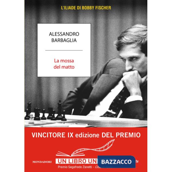 Mossa del matto. L'Iliade di Bobby Fischer (La)