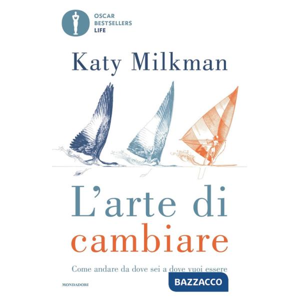 Arte di cambiare. Come andare da dove sei a dove vuoi essere (L')