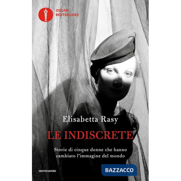Indiscrete. Storie di cinque donne che hanno cambiato l'immagine del mondo (Le)