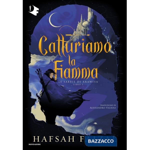 Catturiamo la fiamma. Le sabbie di Arawiya. Vol. 1