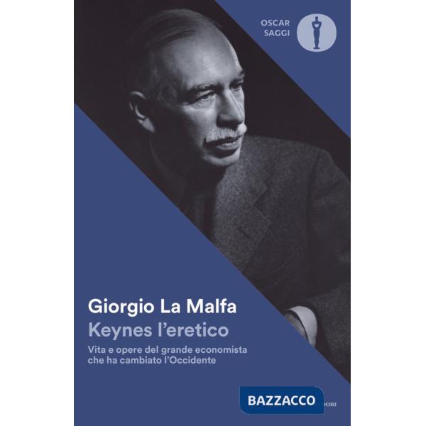Keynes l'eretico. Vita e opere del grande economista che cambiò l'Occidente