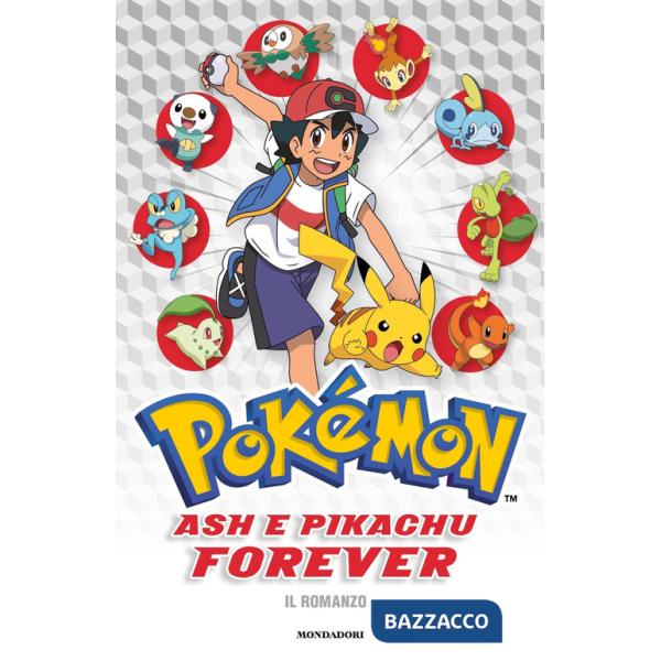 Ash e Pikachu forever. Pokémon. Il romanzo
