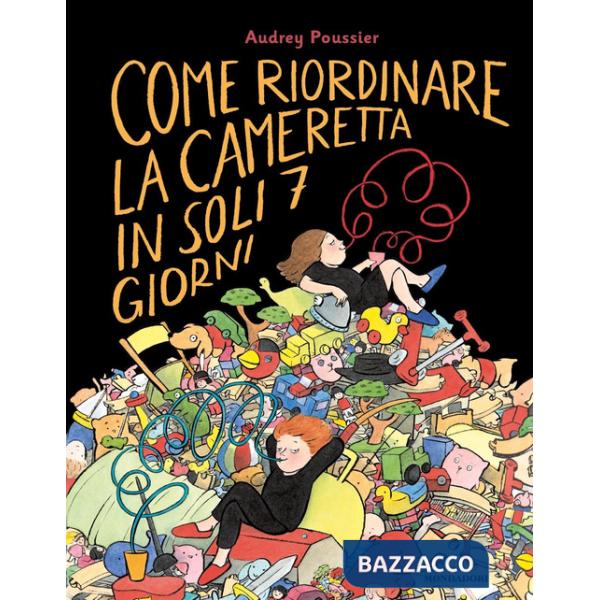 Come riordinare la cameretta in soli 7 giorni. Ediz. a colori