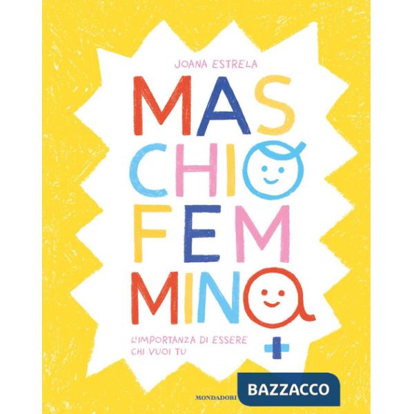 Maschio Femmina. L'importanza di essere chi vuoi tu. Ediz. a colori