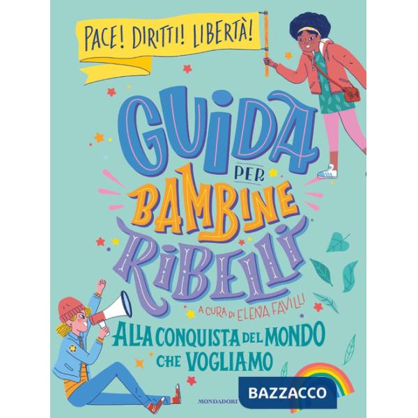 Guida per bambine ribelli. Alla conquista del mondo che vogliamo