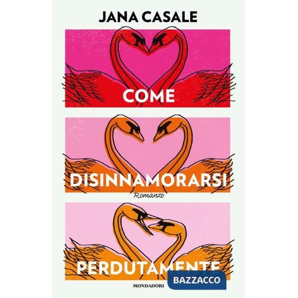 Come disinnamorarsi perdutamente