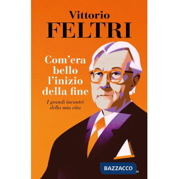 Come era bello l'inizio della fine. I grandi incontri della mia vita