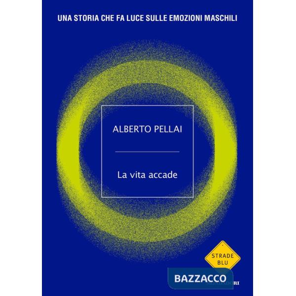 Vita accade. Una storia che fa luce sulle emozioni maschili (La)