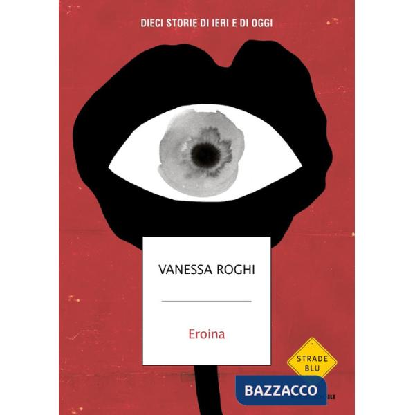 Eroina. Dieci storie di ieri e di oggi