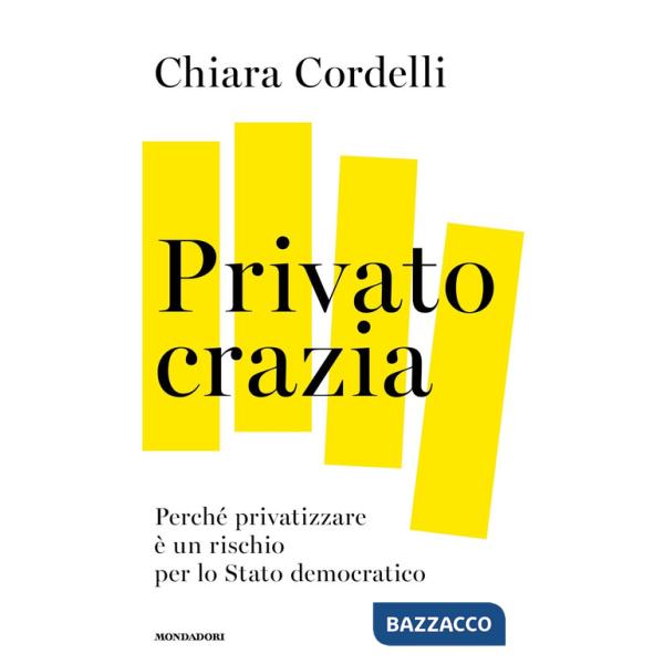 Privatocrazia. Perché privatizzare è un rischio per lo Stato moderno