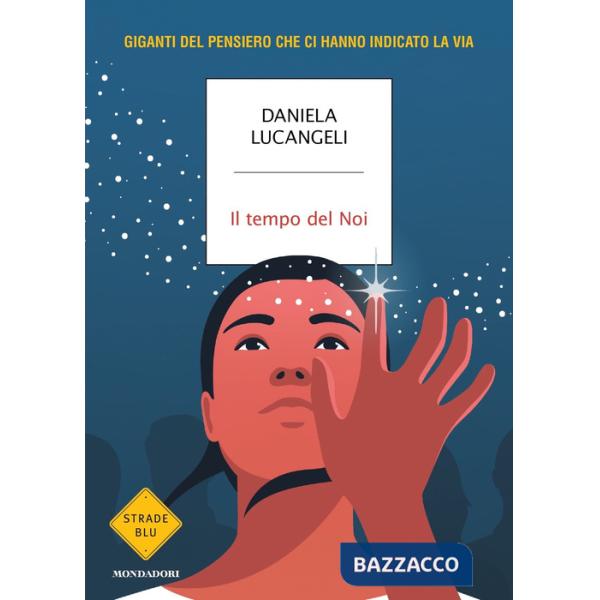 Tempo del Noi. Giganti del pensiero che ci hanno indicato la via (Il)
