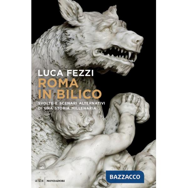 Roma in bilico. Svolte e scenari alternativi di una storia millenaria