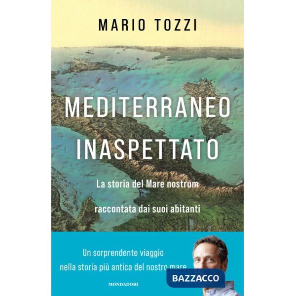 Mediterraneo inaspettato. La storia del Mare nostrum raccontata dai suoi abitanti