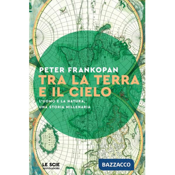 Tra la terra e il cielo. L'uomo e la natura, una storia millenaria
