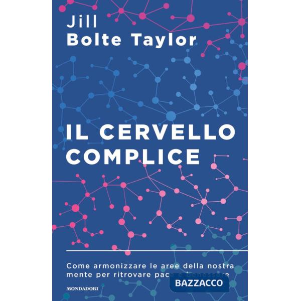 Cervello complice. Come armonizzare le aree della nostra mente per ritrovare pace e benessere (Il)