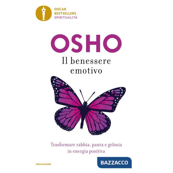 Benessere emotivo. Trasformare paura, rabbia e gelosia in energia positiva (Il)